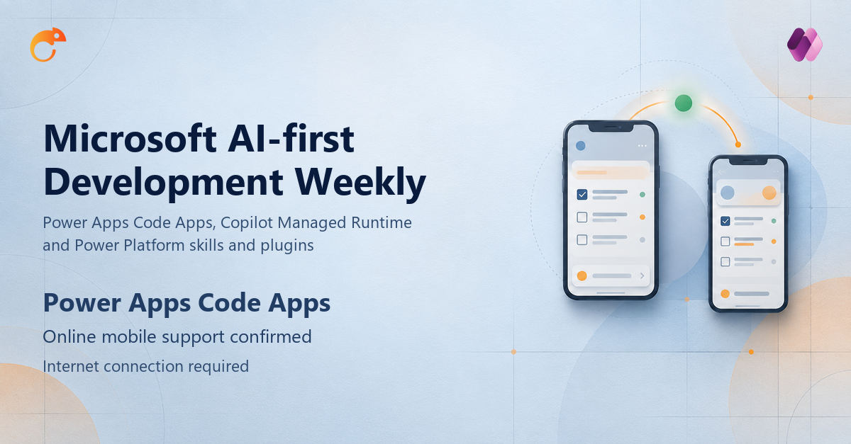 Microsoft AI-first Development Weekly: Power Apps Code Apps online mobile support confirmed